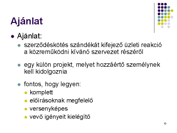Ajánlat l Ajánlat: l szerződéskötés szándékát kifejező üzleti reakció a közreműködni kívánó szervezet részéről Ajánlat l Ajánlat: l szerződéskötés szándékát kifejező üzleti reakció a közreműködni kívánó szervezet részéről