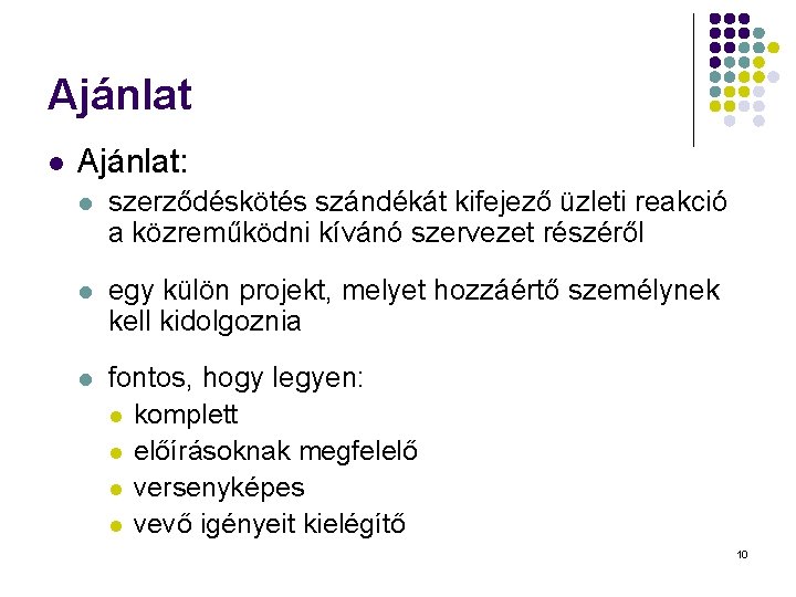 Ajánlat l Ajánlat: l szerződéskötés szándékát kifejező üzleti reakció a közreműködni kívánó szervezet részéről