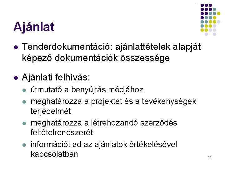 Ajánlat l Tenderdokumentáció: ajánlattételek alapját képező dokumentációk összessége l Ajánlati felhívás: l l útmutató