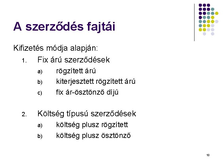 A szerződés fajtái Kifizetés módja alapján: 1. Fix árú szerződések a) b) c) 2. A szerződés fajtái Kifizetés módja alapján: 1. Fix árú szerződések a) b) c) 2.