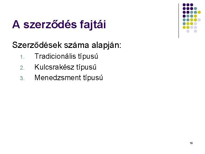 A szerződés fajtái Szerződések száma alapján: 1. 2. 3. Tradicionális típusú Kulcsrakész típusú Menedzsment A szerződés fajtái Szerződések száma alapján: 1. 2. 3. Tradicionális típusú Kulcsrakész típusú Menedzsment