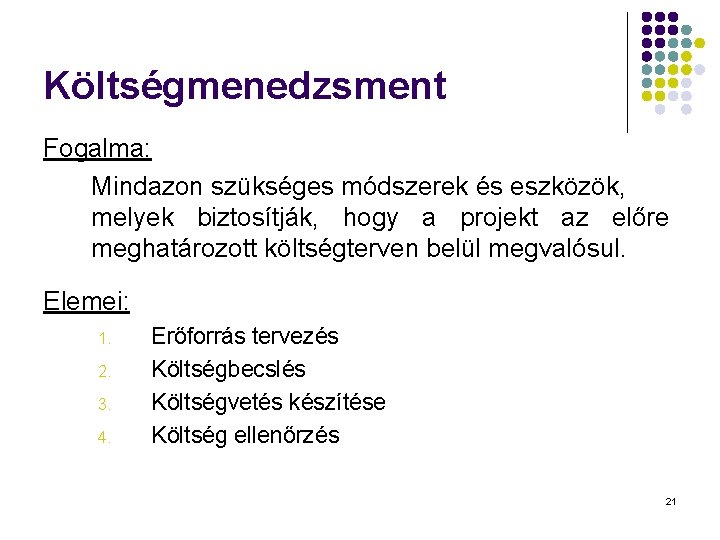 Költségmenedzsment Fogalma: Mindazon szükséges módszerek és eszközök, melyek biztosítják, hogy a projekt az előre