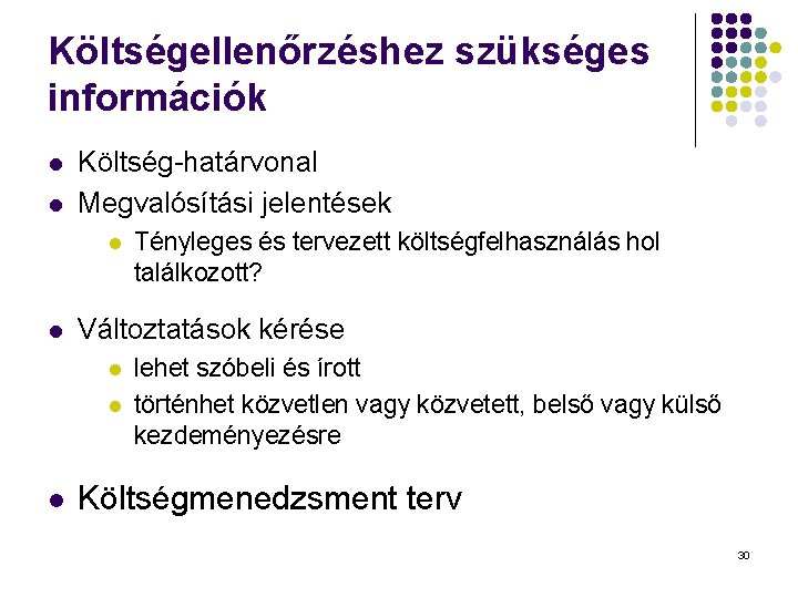 Költségellenőrzéshez szükséges információk l l Költség-határvonal Megvalósítási jelentések l l Változtatások kérése l l Költségellenőrzéshez szükséges információk l l Költség-határvonal Megvalósítási jelentések l l Változtatások kérése l l