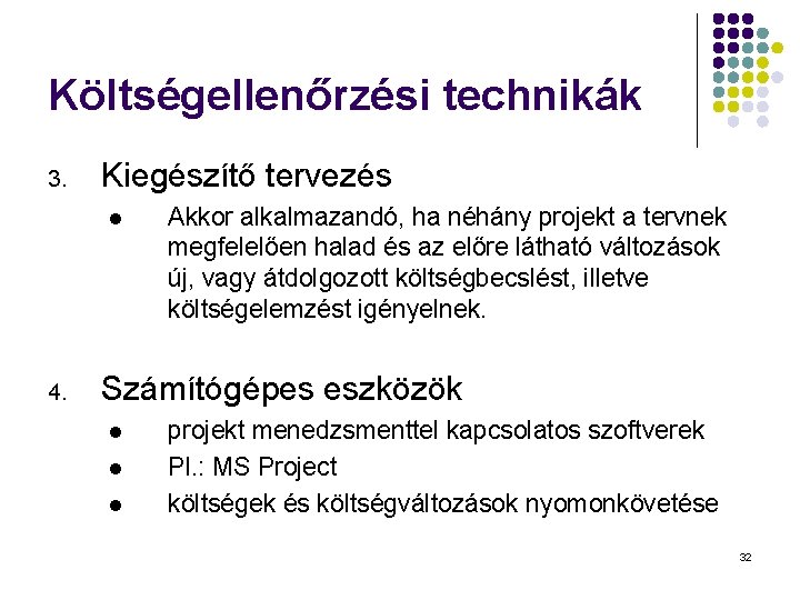 Költségellenőrzési technikák 3. Kiegészítő tervezés l 4. Akkor alkalmazandó, ha néhány projekt a tervnek Költségellenőrzési technikák 3. Kiegészítő tervezés l 4. Akkor alkalmazandó, ha néhány projekt a tervnek