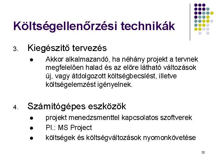 Költségellenőrzési technikák 3. Kiegészítő tervezés l 4. Akkor alkalmazandó, ha néhány projekt a tervnek