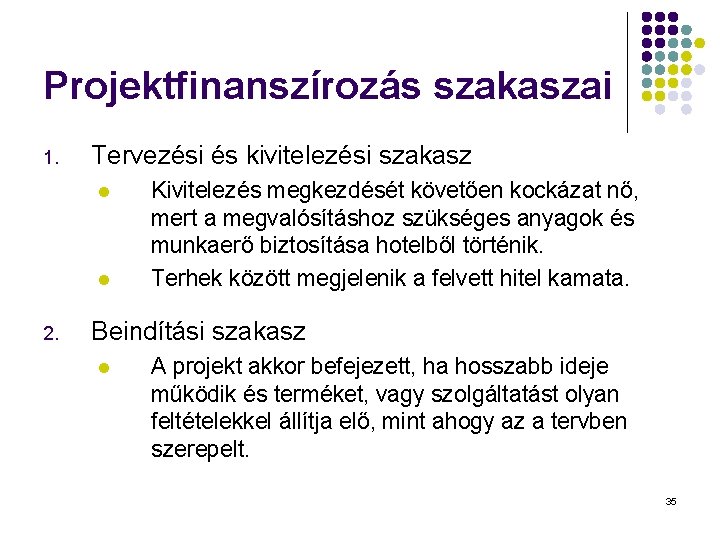 Projektfinanszírozás szakaszai 1. Tervezési és kivitelezési szakasz l l 2. Kivitelezés megkezdését követően kockázat Projektfinanszírozás szakaszai 1. Tervezési és kivitelezési szakasz l l 2. Kivitelezés megkezdését követően kockázat