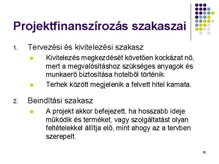 Projektfinanszírozás szakaszai 1. Tervezési és kivitelezési szakasz l l 2. Kivitelezés megkezdését követően kockázat