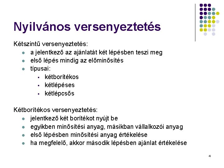 Nyilvános versenyeztetés Kétszintű versenyeztetés: l a jelentkező az ajánlatát két lépésben teszi meg l