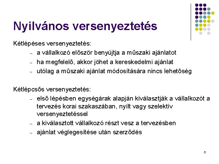 Nyilvános versenyeztetés Kétlépéses versenyeztetés: – a vállalkozó először benyújtja a műszaki ajánlatot – ha Nyilvános versenyeztetés Kétlépéses versenyeztetés: – a vállalkozó először benyújtja a műszaki ajánlatot – ha
