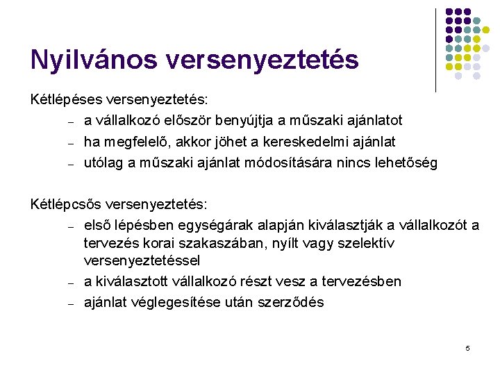 Nyilvános versenyeztetés Kétlépéses versenyeztetés: – a vállalkozó először benyújtja a műszaki ajánlatot – ha