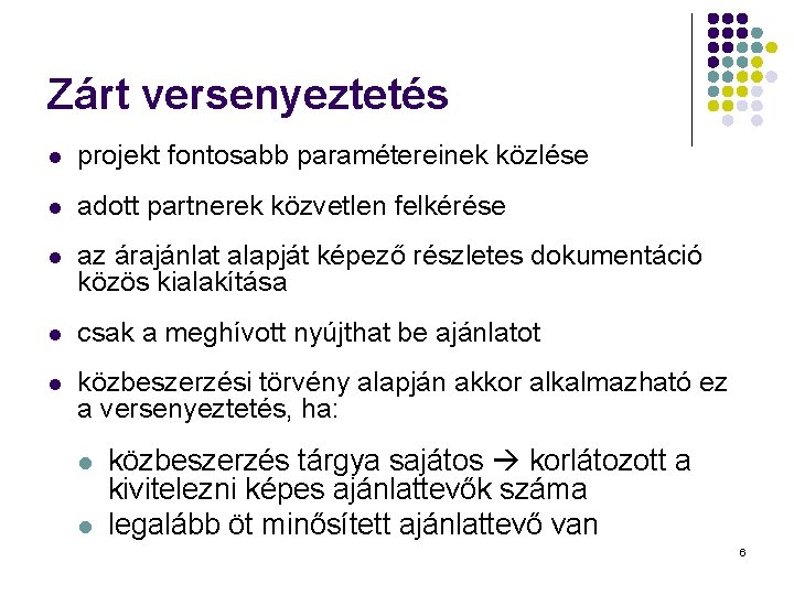 Zárt versenyeztetés l projekt fontosabb paramétereinek közlése l adott partnerek közvetlen felkérése l az Zárt versenyeztetés l projekt fontosabb paramétereinek közlése l adott partnerek közvetlen felkérése l az