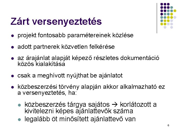 Zárt versenyeztetés l projekt fontosabb paramétereinek közlése l adott partnerek közvetlen felkérése l az