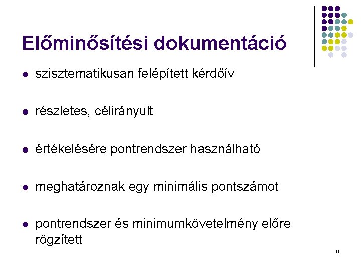Előminősítési dokumentáció l szisztematikusan felépített kérdőív l részletes, célirányult l értékelésére pontrendszer használható l Előminősítési dokumentáció l szisztematikusan felépített kérdőív l részletes, célirányult l értékelésére pontrendszer használható l