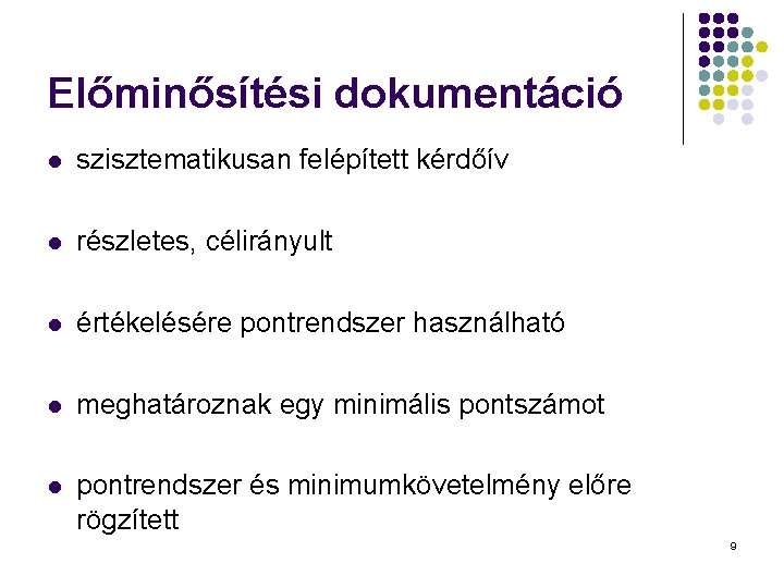 Előminősítési dokumentáció l szisztematikusan felépített kérdőív l részletes, célirányult l értékelésére pontrendszer használható l