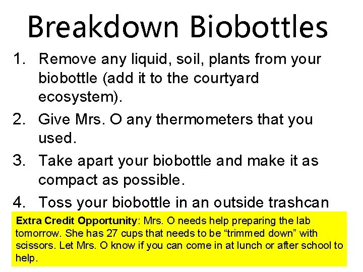 Breakdown Biobottles 1. Remove any liquid, soil, plants from your biobottle (add it to
