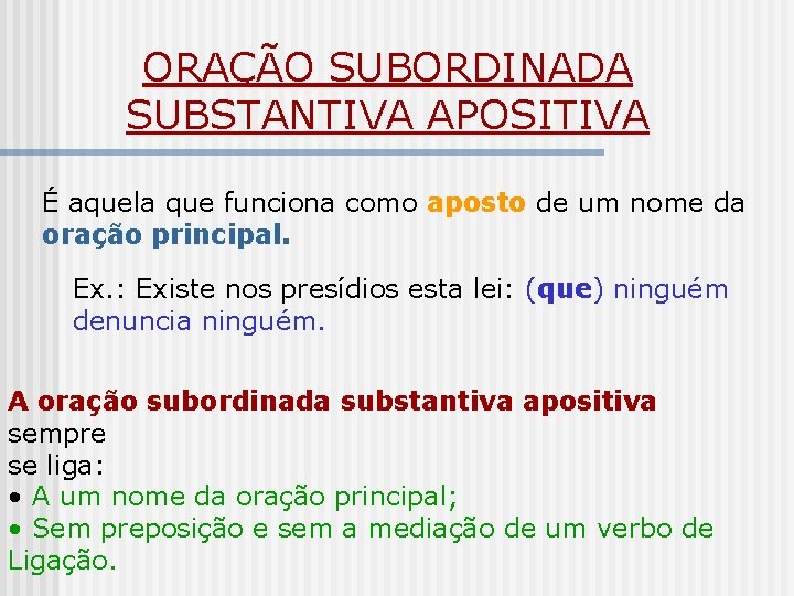 ORAÇÃO SUBORDINADA SUBSTANTIVA APOSITIVA É aquela que funciona como aposto de um nome da ORAÇÃO SUBORDINADA SUBSTANTIVA APOSITIVA É aquela que funciona como aposto de um nome da
