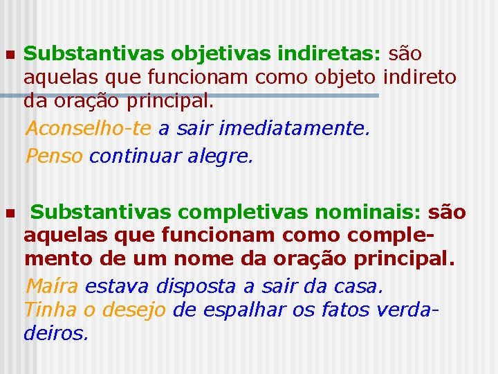 n Substantivas objetivas indiretas: são aquelas que funcionam como objeto indireto da oração principal. n Substantivas objetivas indiretas: são aquelas que funcionam como objeto indireto da oração principal.