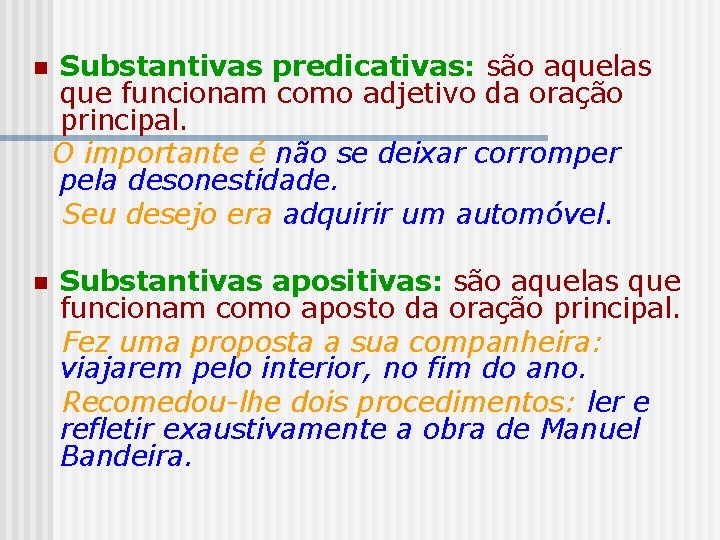 n n Substantivas predicativas: são aquelas que funcionam como adjetivo da oração principal. O n n Substantivas predicativas: são aquelas que funcionam como adjetivo da oração principal. O