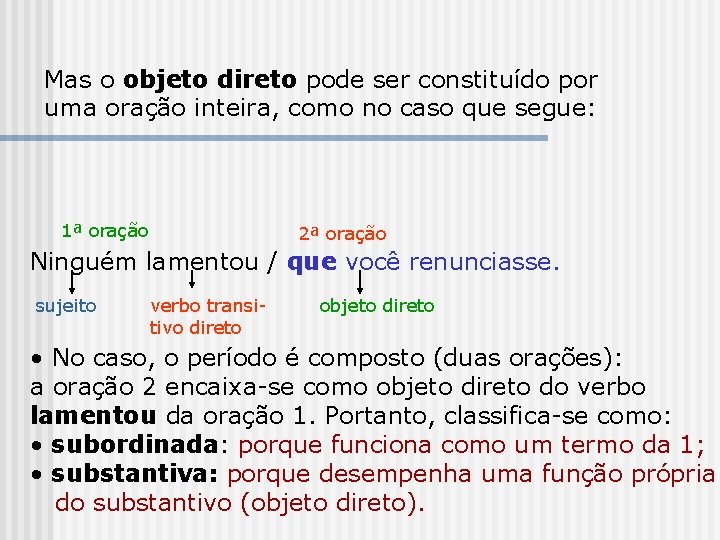 Mas o objeto direto pode ser constituído por uma oração inteira, como no caso Mas o objeto direto pode ser constituído por uma oração inteira, como no caso