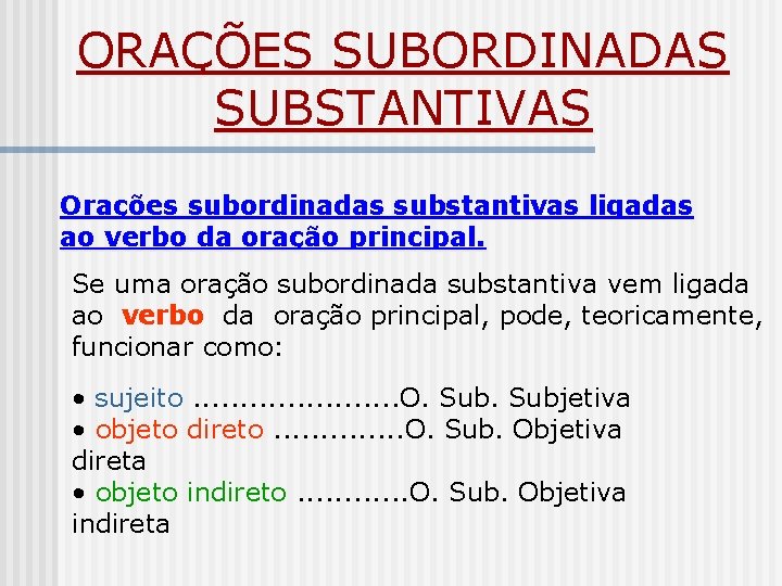 ORAÇÕES SUBORDINADAS SUBSTANTIVAS Orações subordinadas substantivas ligadas ao verbo da oração principal. Se uma ORAÇÕES SUBORDINADAS SUBSTANTIVAS Orações subordinadas substantivas ligadas ao verbo da oração principal. Se uma