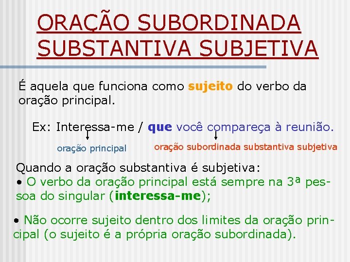 ORAÇÃO SUBORDINADA SUBSTANTIVA SUBJETIVA É aquela que funciona como sujeito do verbo da oração ORAÇÃO SUBORDINADA SUBSTANTIVA SUBJETIVA É aquela que funciona como sujeito do verbo da oração