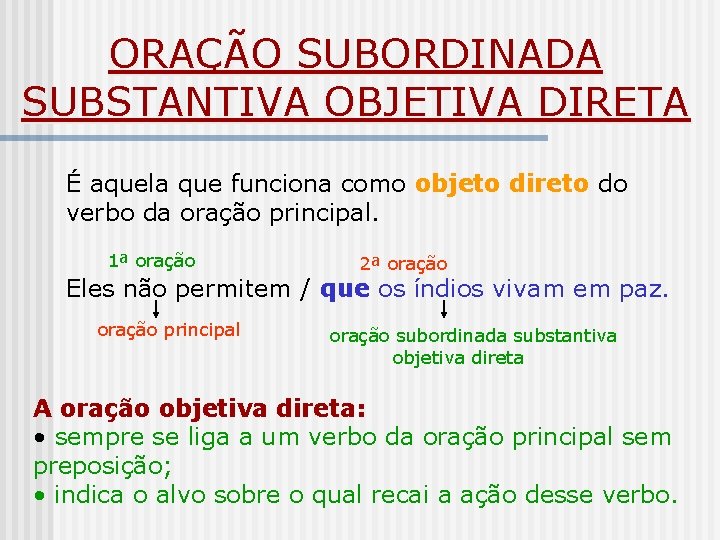 ORAÇÃO SUBORDINADA SUBSTANTIVA OBJETIVA DIRETA É aquela que funciona como objeto direto do verbo ORAÇÃO SUBORDINADA SUBSTANTIVA OBJETIVA DIRETA É aquela que funciona como objeto direto do verbo