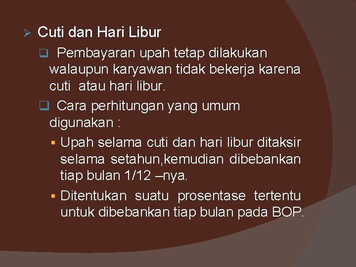 Ø Cuti dan Hari Libur q Pembayaran upah tetap dilakukan walaupun karyawan tidak bekerja