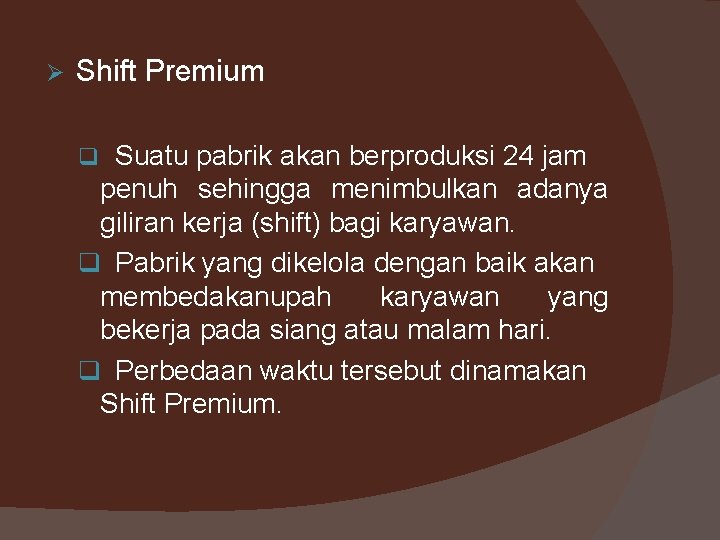 Ø Shift Premium q Suatu pabrik akan berproduksi 24 jam penuh sehingga menimbulkan adanya