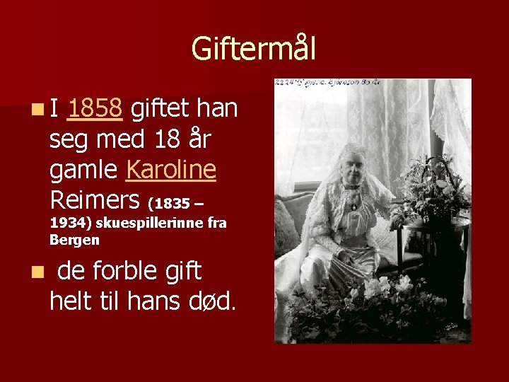 Giftermål n. I 1858 giftet han seg med 18 år gamle Karoline Reimers (1835