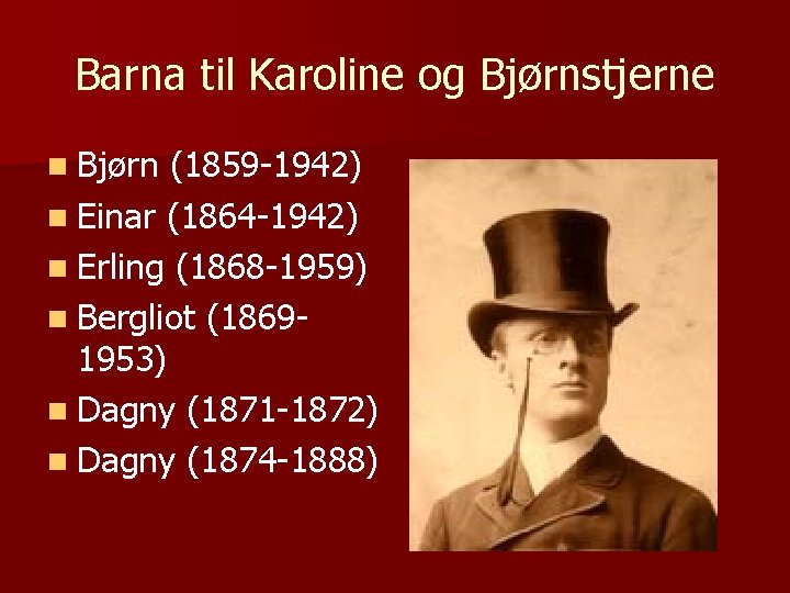 Barna til Karoline og Bjørnstjerne n Bjørn (1859 -1942) n Einar (1864 -1942) n
