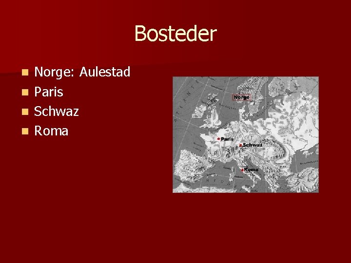 Bosteder Norge: Aulestad n Paris n Schwaz n Roma n 