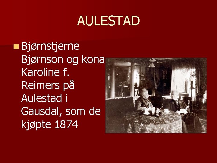 AULESTAD n Bjørnstjerne Bjørnson og kona Karoline f. Reimers på Aulestad i Gausdal, som