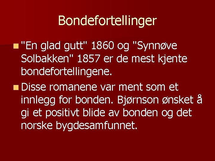 Bondefortellinger n "En glad gutt" 1860 og "Synnøve Solbakken" 1857 er de mest kjente