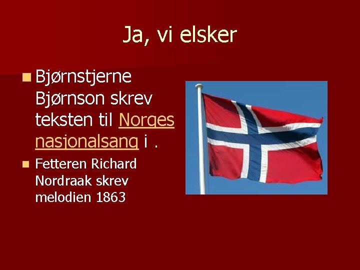 Ja, vi elsker n Bjørnstjerne Bjørnson skrev teksten til Norges nasjonalsang i. n Fetteren