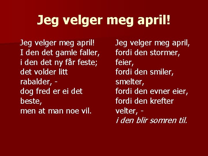 Jeg velger meg april! I den det gamle faller, i den det ny får