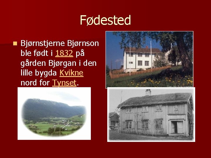 Fødested n Bjørnstjerne Bjørnson ble født i 1832 på gården Bjørgan i den lille