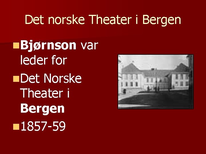 Det norske Theater i Bergen n. Bjørnson var leder for n. Det Norske Theater