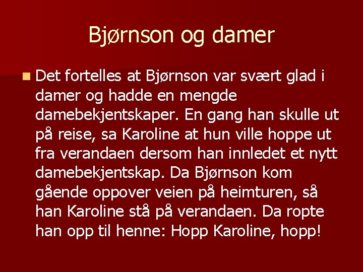 Bjørnson og damer n Det fortelles at Bjørnson var svært glad i damer og