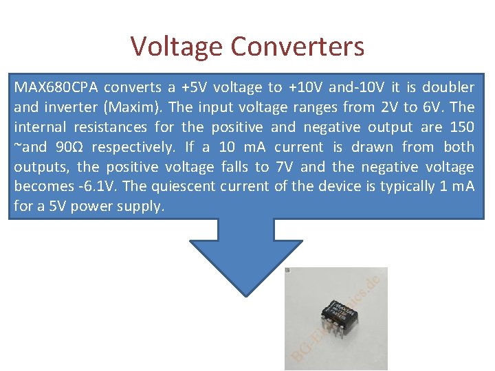 Voltage Converters MAX 680 CPA converts a +5 V voltage to +10 V and-10