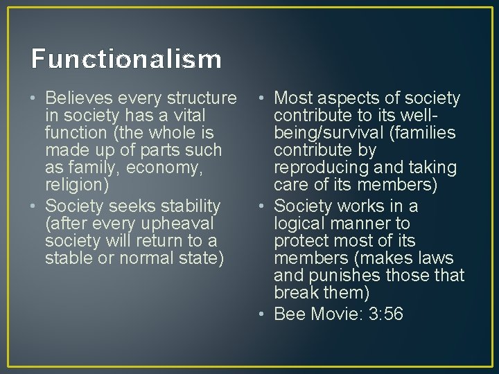 Functionalism • Believes every structure in society has a vital function (the whole is