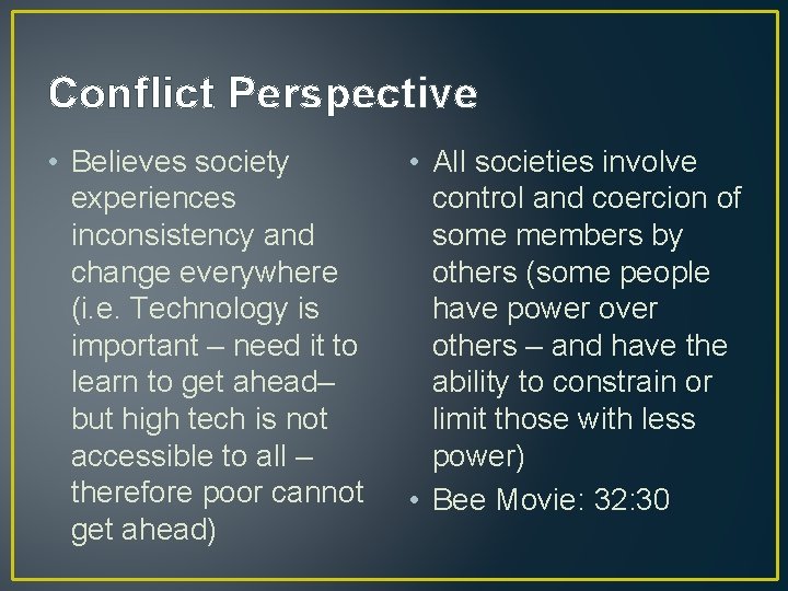 Conflict Perspective • Believes society experiences inconsistency and change everywhere (i. e. Technology is