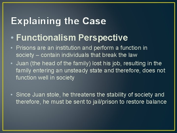 Explaining the Case • Functionalism Perspective • Prisons are an institution and perform a