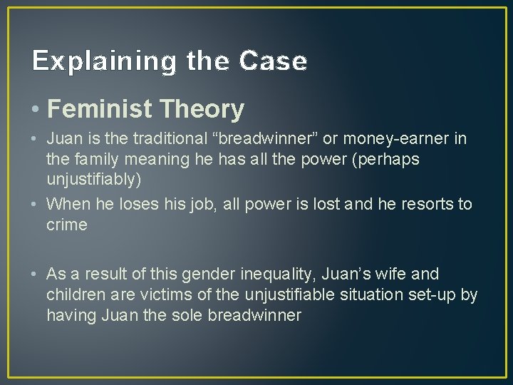 Explaining the Case • Feminist Theory • Juan is the traditional “breadwinner” or money-earner