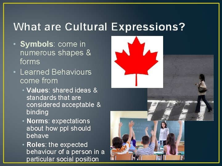 What are Cultural Expressions? • Symbols: come in numerous shapes & forms • Learned