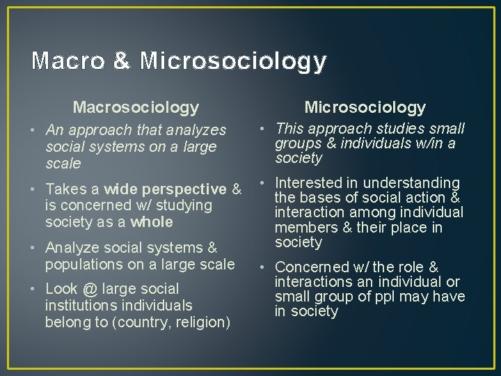 Macro & Microsociology Macrosociology Microsociology • An approach that analyzes social systems on a