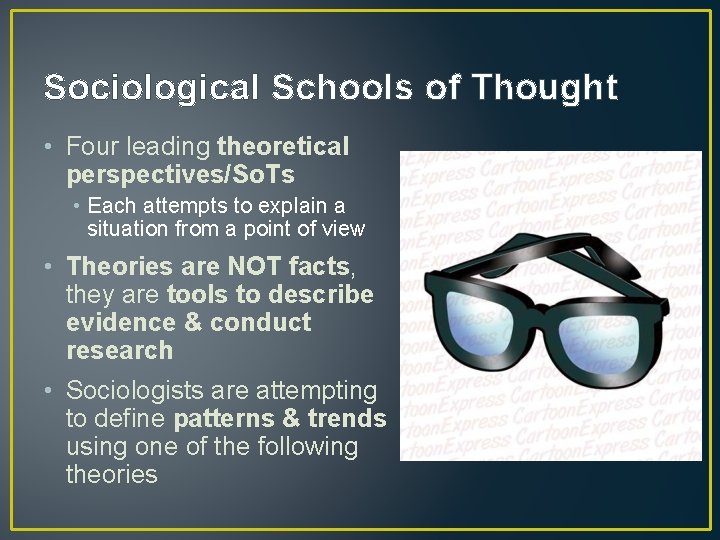 Sociological Schools of Thought • Four leading theoretical perspectives/So. Ts • Each attempts to