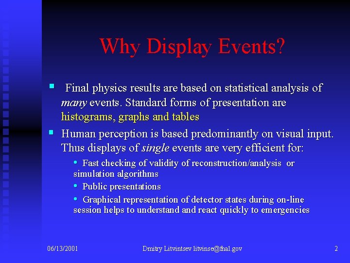 Why Display Events? § § Final physics results are based on statistical analysis of