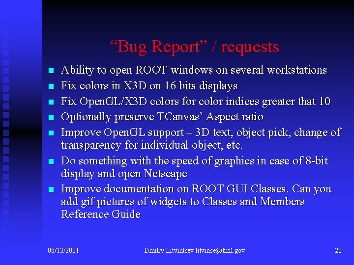 “Bug Report” / requests n n n n Ability to open ROOT windows on