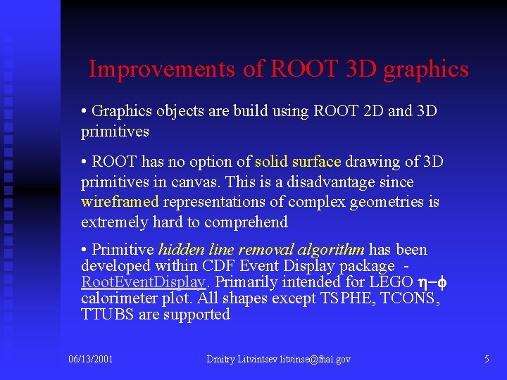 Improvements of ROOT 3 D graphics • Graphics objects are build using ROOT 2