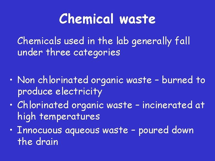 Chemical waste Chemicals used in the lab generally fall under three categories • Non